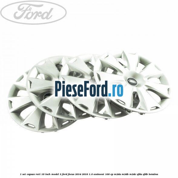 1 Set capace roti 16 inch model 3 Ford Focus 2014-2018 1.0 EcoBoost 100 cp M2DA, M2DB, M2DC, SFDA, SFDB benzina
