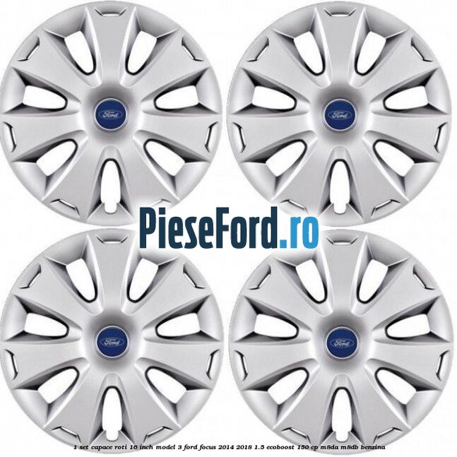 1 Set capace roti 16 inch model 3 Ford Focus 2014-2018 1.5 EcoBoost 150 cp 1 Set capace roti 16 inch model 3 Ford Focus 2014-2018 1.5 EcoBoost 150 cp M8DA, M8DB benzina