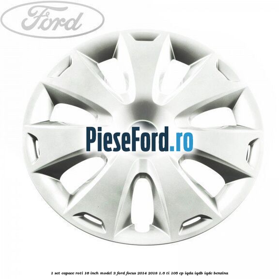 1 Set capace roti 16 inch model 3 Ford Focus 2014-2018 1.6 Ti 105 cp 1 Set capace roti 16 inch model 3 Ford Focus 2014-2018 1.6 Ti 105 cp IQDA, IQDB, IQDC benzina