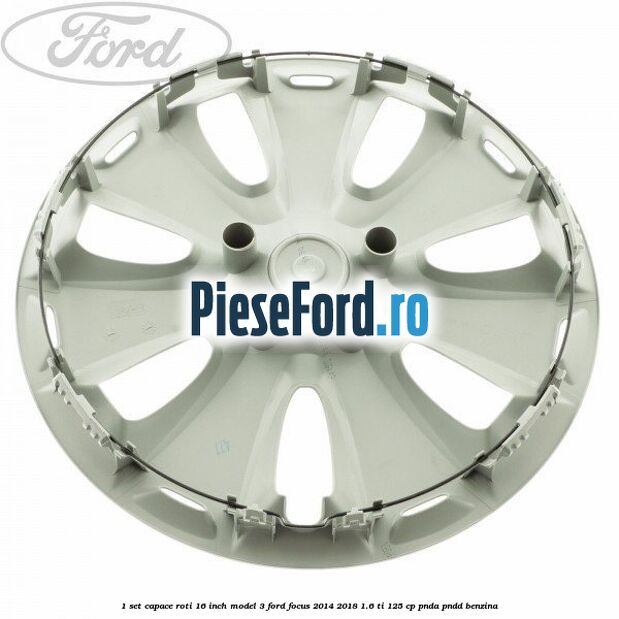 1 Set capace roti 16 inch model 3 Ford Focus 2014-2018 1.6 Ti 125 cp PNDA, PNDD benzina
