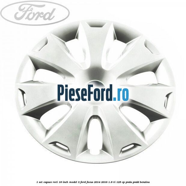 1 Set capace roti 16 inch model 3 Ford Focus 2014-2018 1.6 Ti 125 cp PNDA, PNDD benzina