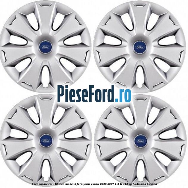 1 Set capace roti 16 inch model 3 Ford Focus C-Max 2003-2007 1.6 Ti 115 cp HXDA, SIDA benzina