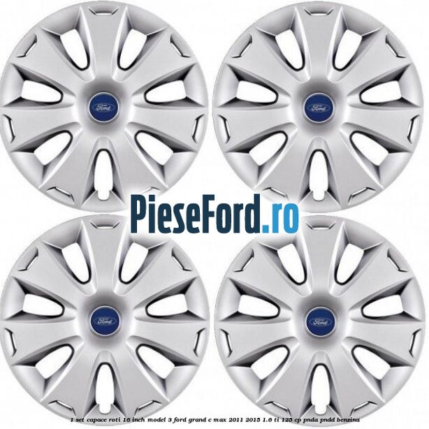 1 Set capace roti 16 inch model 3 Ford Grand C-Max 2011-2015 1.6 Ti 125 cp PNDA, PNDD benzina