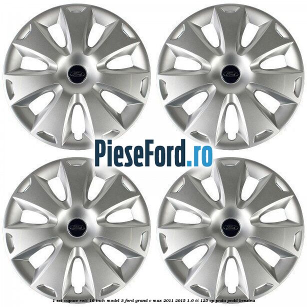 1 Set capace roti 16 inch model 3 Ford Grand C-Max 2011-2015 1.6 Ti 125 cp