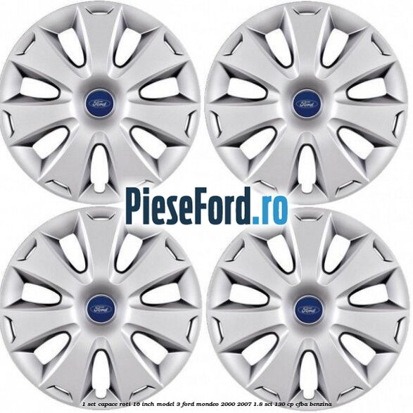 1 Set capace roti 16 inch model 3 Ford Mondeo 2000-2007 1.8 SCi 130 cp CFBA benzina