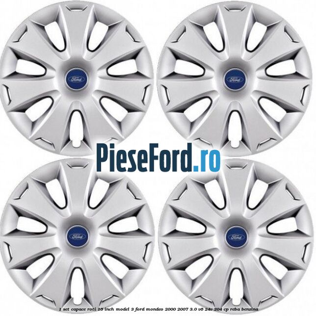 1 Set capace roti 16 inch model 3 Ford Mondeo 2000-2007 3.0 V6 24V 204 cp REBA benzina