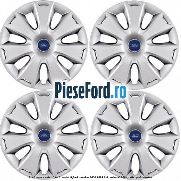 1 Set capace roti 16 inch model 3 Ford Mondeo 2008-2014 1.6 EcoBoost 160 cp 1 Set capace roti 16 inch model 3 Ford Mondeo 2008-2014 1.6 EcoBoost 160 cp JTBA, JTBB benzina