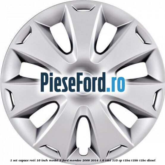 1 Set capace roti 16 inch model 3 Ford Mondeo 2008-2014 1.6 TDCi 115 cp T1BA, T1BB, T1BC diesel