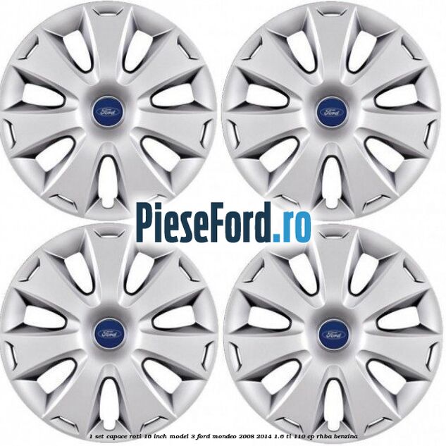 1 Set capace roti 16 inch model 3 Ford Mondeo 2008-2014 1.6 Ti 110 cp RHBA benzina