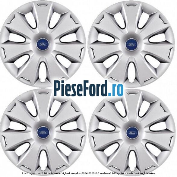 1 Set capace roti 16 inch model 3 Ford Mondeo 2014-2018 2.0 EcoBoost 203 cp TNCA, TNCB, TNCD, TNCF benzina