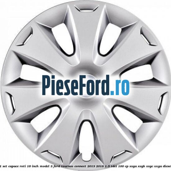 1 Set capace roti 16 inch model 3 Ford Tourneo Connect 2013-2018 1.5 TDCi 100 cp 1 Set capace roti 16 inch model 3 Ford Tourneo Connect 2013-2018 1.5 TDCi 100 cp XVGA, XVGB, XVGC, XXGA diesel