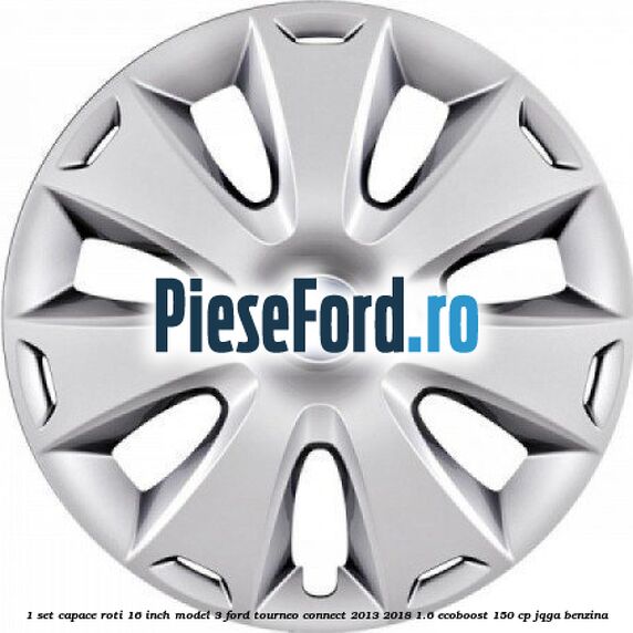 1 Set capace roti 16 inch model 3 Ford Tourneo Connect 2013-2018 1.6 EcoBoost 150 cp JQGA benzina
