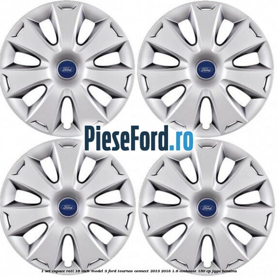 1 Set capace roti 16 inch model 3 Ford Tourneo Connect 2013-2018 1.6 EcoBoost 150 cp JQGA benzina