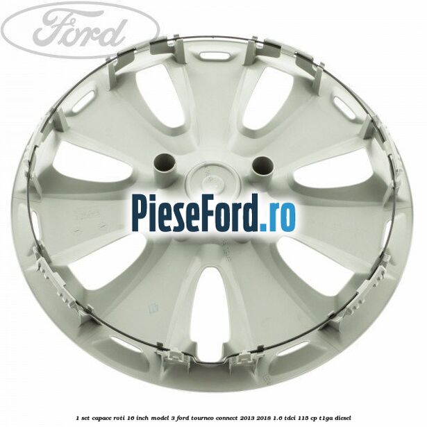 1 Set capace roti 16 inch model 3 Ford Tourneo Connect 2013-2018 1.6 TDCi 115 cp T1GA diesel