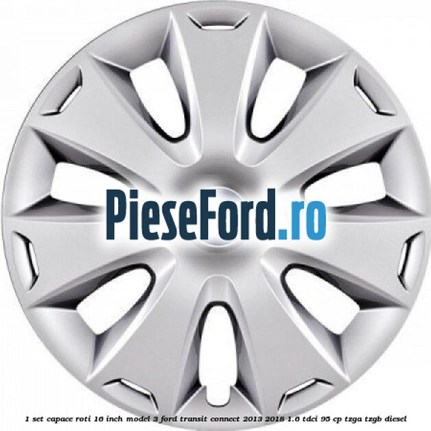 1 Set capace roti 16 inch model 3 Ford Transit Connect 2013-2018 1.6 TDCi 95 cp TZGA, TZGB diesel
