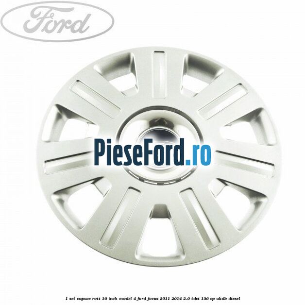 1 Set capace roti 16 inch model 4 Ford Focus 2011-2014 2.0 TDCi 136 cp UKDB diesel