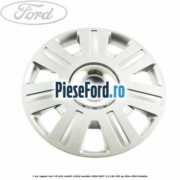 1 Set capace roti 16 inch model 4 Ford Mondeo 2000-2007 1.8 16V 125 cp CHBA, CHBB benzina
