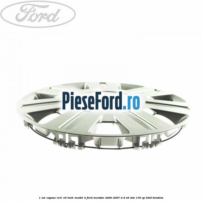 1 Set capace roti 16 inch model 4 Ford Mondeo 2000-2007 2.5 V6 24V 170 cp LCBD benzina