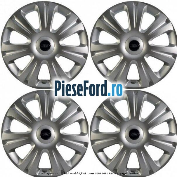 1 Set capace roti 16 inch model 5 Ford C-Max 2007-2011 1.8 122 cp