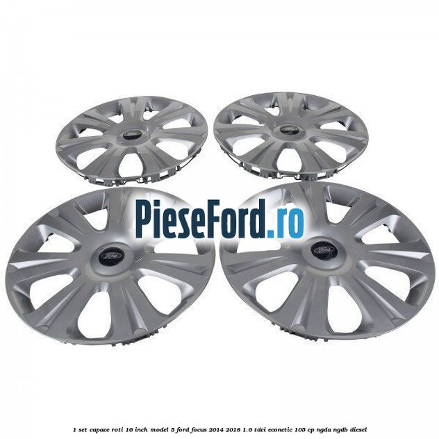 1 Set capace roti 16 inch model 5 Ford Focus 2014-2018 1.6 TDCi ECOnetic 105 cp 1 Set capace roti 16 inch model 5 Ford Focus 2014-2018 1.6 TDCi ECOnetic 105 cp NGDA, NGDB diesel