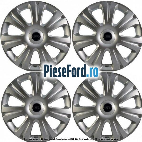 1 Set capace roti 16 inch model 5 Ford Galaxy 2007-2014 1.6 EcoBoost 160 cp JTWA, JTWB benzina