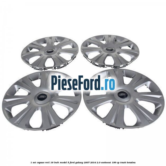 1 Set capace roti 16 inch model 5 Ford Galaxy 2007-2014 2.0 EcoBoost 199 cp TNWB benzina