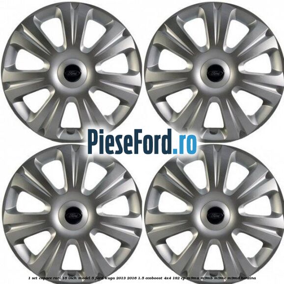 1 Set capace roti 16 inch model 5 Ford Kuga 2013-2016 1.5 EcoBoost 4x4 182 cp