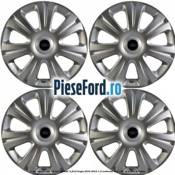 1 Set capace roti 16 inch model 5 Ford Kuga 2016-2018 1.5 EcoBoost 4x4 176 cp