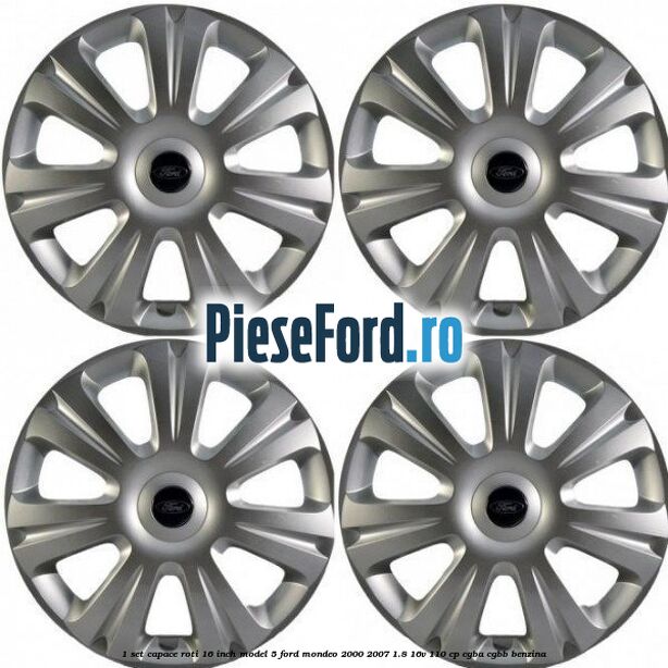 1 Set capace roti 16 inch model 5 Ford Mondeo 2000-2007 1.8 16V 110 cp CGBA, CGBB benzina