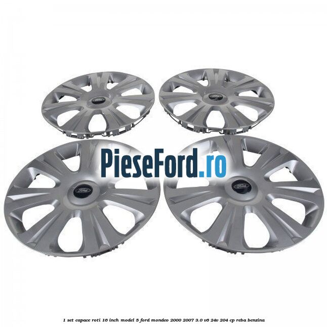 1 Set capace roti 16 inch model 5 Ford Mondeo 2000-2007 3.0 V6 24V 204 cp REBA benzina