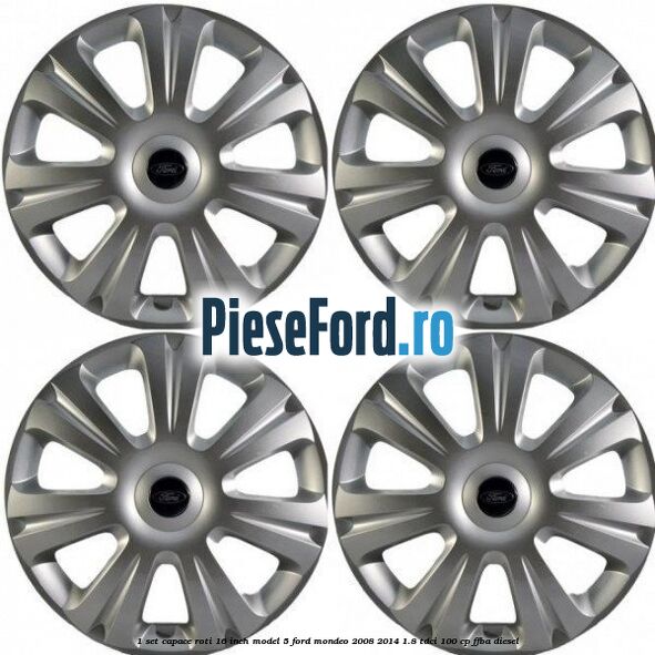 1 Set capace roti 16 inch model 5 Ford Mondeo 2008-2014 1.8 TDCi 100 cp