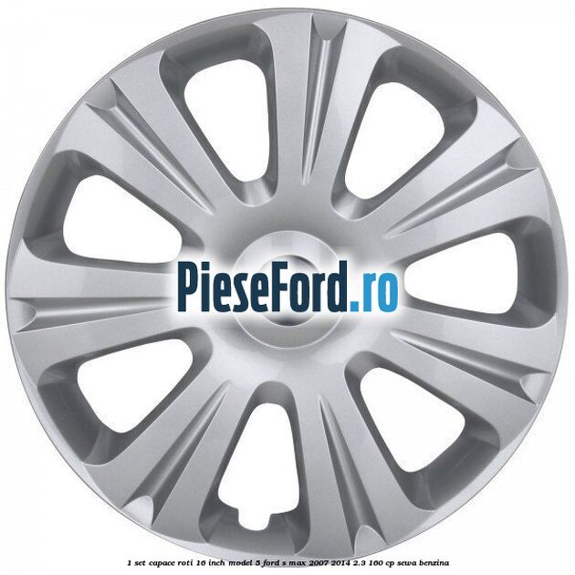 1 Set capace roti 16 inch model 5 Ford S-Max 2007-2014 2.3 160 cp SEWA benzina