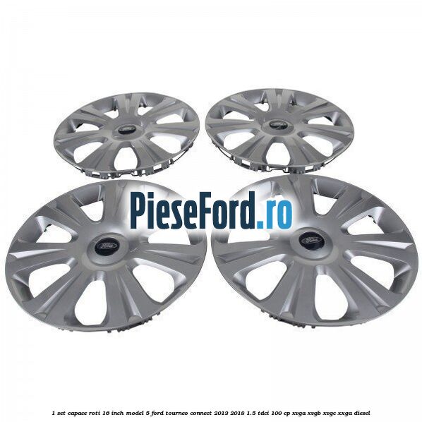 1 Set capace roti 16 inch model 5 Ford Tourneo Connect 2013-2018 1.5 TDCi 100 cp 1 Set capace roti 16 inch model 5 Ford Tourneo Connect 2013-2018 1.5 TDCi 100 cp XVGA, XVGB, XVGC, XXGA diesel