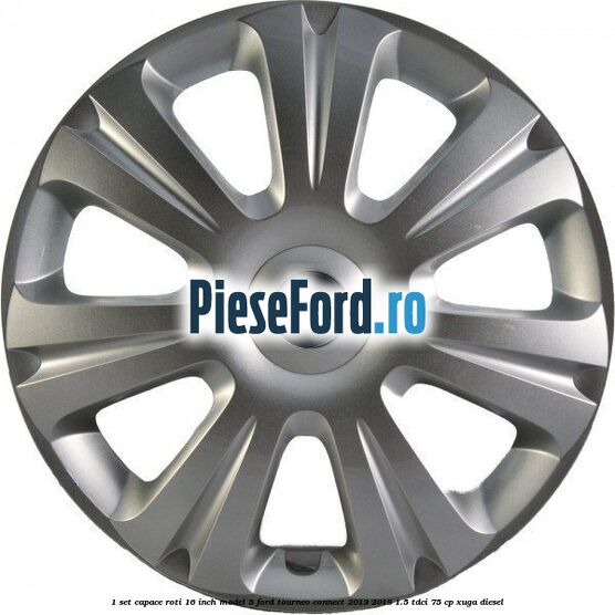 1 Set capace roti 16 inch model 5 Ford Tourneo Connect 2013-2018 1.5 TDCi 75 cp XUGA diesel