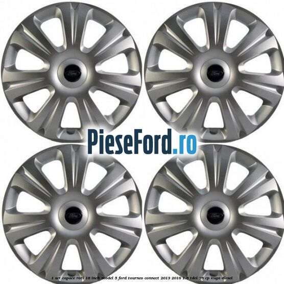 1 Set capace roti 16 inch model 5 Ford Tourneo Connect 2013-2018 1.5 TDCi 75 cp