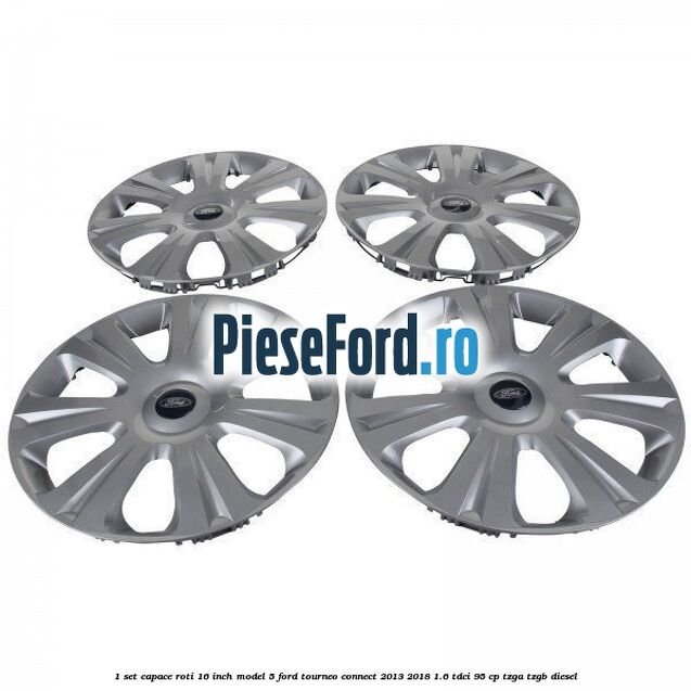 1 Set capace roti 16 inch model 5 Ford Tourneo Connect 2013-2018 1.6 TDCi 95 cp TZGA, TZGB diesel
