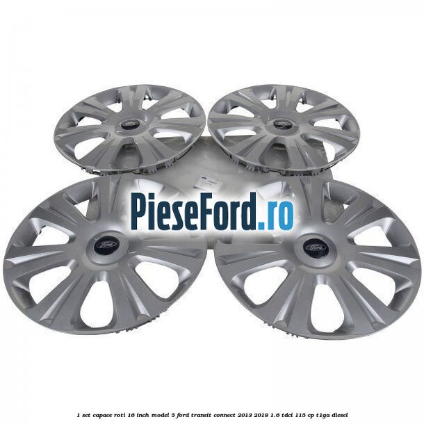 1 Set capace roti 16 inch model 5 Ford Transit Connect 2013-2018 1.6 TDCi 115 cp T1GA diesel