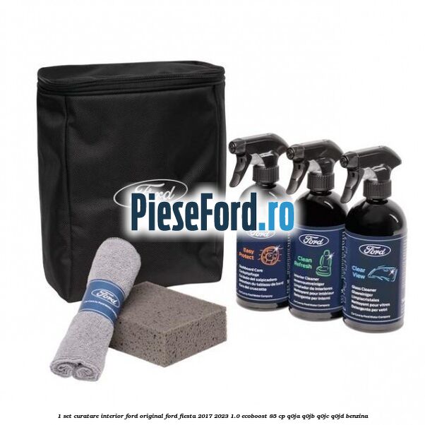 1 Set curatare interior Ford original Ford Fiesta 2017-2023 1.0 EcoBoost 85 cp Q0JA, Q0JB, Q0JC, Q0JD benzina
