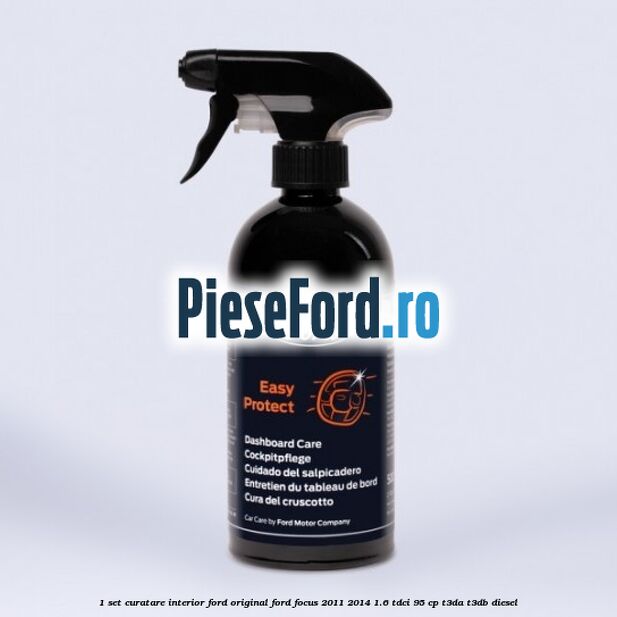 1 Set curatare interior Ford original Ford Focus 2011-2014 1.6 TDCi 95 cp 1 Set curatare interior Ford original Ford Focus 2011-2014 1.6 TDCi 95 cp T3DA, T3DB diesel
