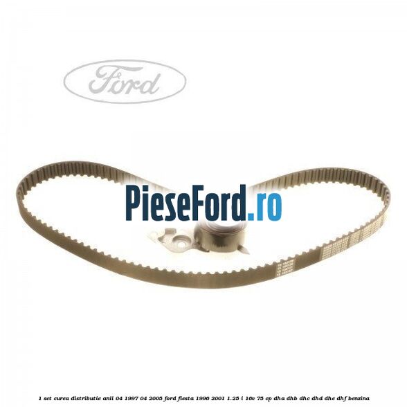 1 Set curea distributie anii 04/1997-04/2005 Ford Fiesta 1996-2001 1.25 i 16V 75 cp DHA, DHB, DHC, DHD, DHE, DHF benzina