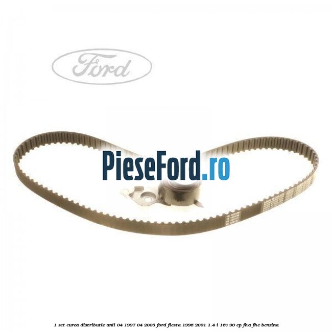 1 Set curea distributie anii 04/1997-04/2005 Ford Fiesta 1996-2001 1.4 i 16V 90 cp FHA, FHE benzina
