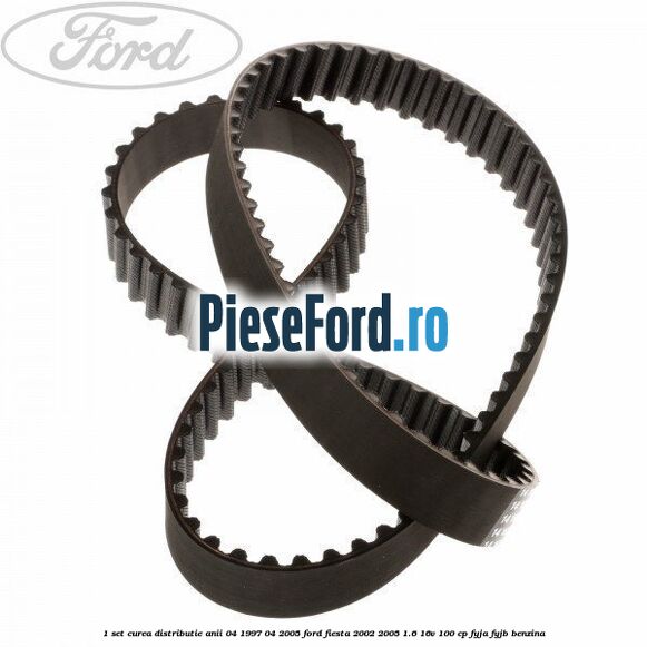 1 Set curea distributie anii 04/1997-04/2005 Ford Fiesta 2002-2005 1.6 16V 100 cp FYJA, FYJB benzina
