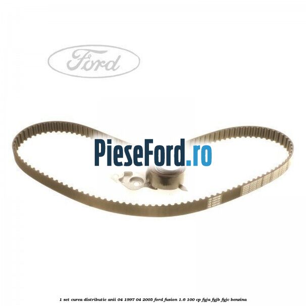 1 Set curea distributie anii 04/1997-04/2005 Ford Fusion 1.6 100 cp 1 Set curea distributie anii 04/1997-04/2005 Ford Fusion 1.6 100 cp FYJA, FYJB, FYJC benzina