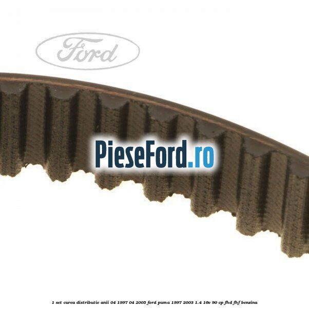 1 Set curea distributie anii 04/1997-04/2005 Ford Puma 1997-2003 1.4 16V 90 cp FHD, FHF benzina