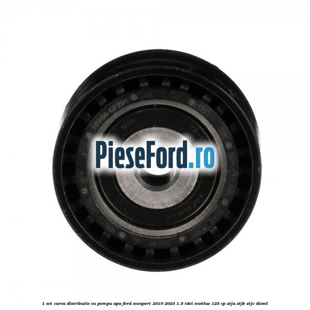 1 Set curea distributie cu pompa apa Ford EcoSport 2019-2023 1.5 TDCi EcoBlue 125 cp ZTJA, ZTJB, ZTJC diesel