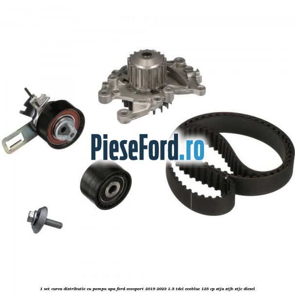 1 Set curea distributie cu pompa apa Ford EcoSport 2019-2023 1.5 TDCi EcoBlue 125 cp ZTJA, ZTJB, ZTJC diesel