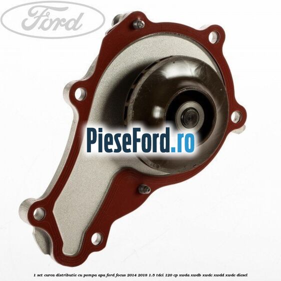 1 Set curea distributie cu pompa apa Ford Focus 2014-2018 1.5 TDCi 120 cp XWDA, XWDB, XWDC, XWDD, XWDE diesel