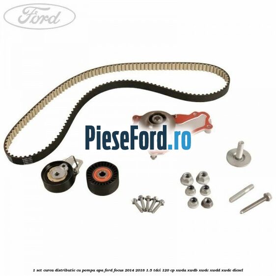 1 Set curea distributie cu pompa apa Ford Focus 2014-2018 1.5 TDCi 120 cp XWDA, XWDB, XWDC, XWDD, XWDE diesel