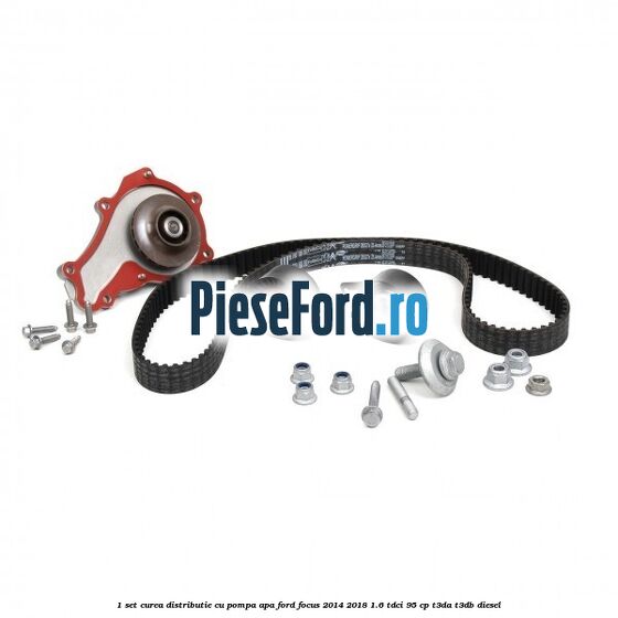 1 Set curea distributie cu pompa apa Ford Focus 2014-2018 1.6 TDCi 95 cp T3DA, T3DB diesel