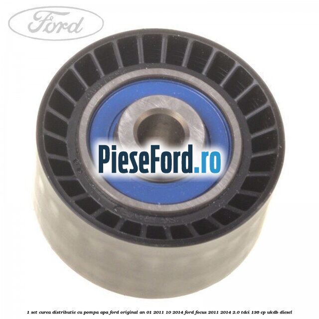 1 Set curea distributie cu pompa apa Ford original an 01/2011-10/2014 Ford Focus 2011-2014 2.0 TDCi 136 cp UKDB diesel